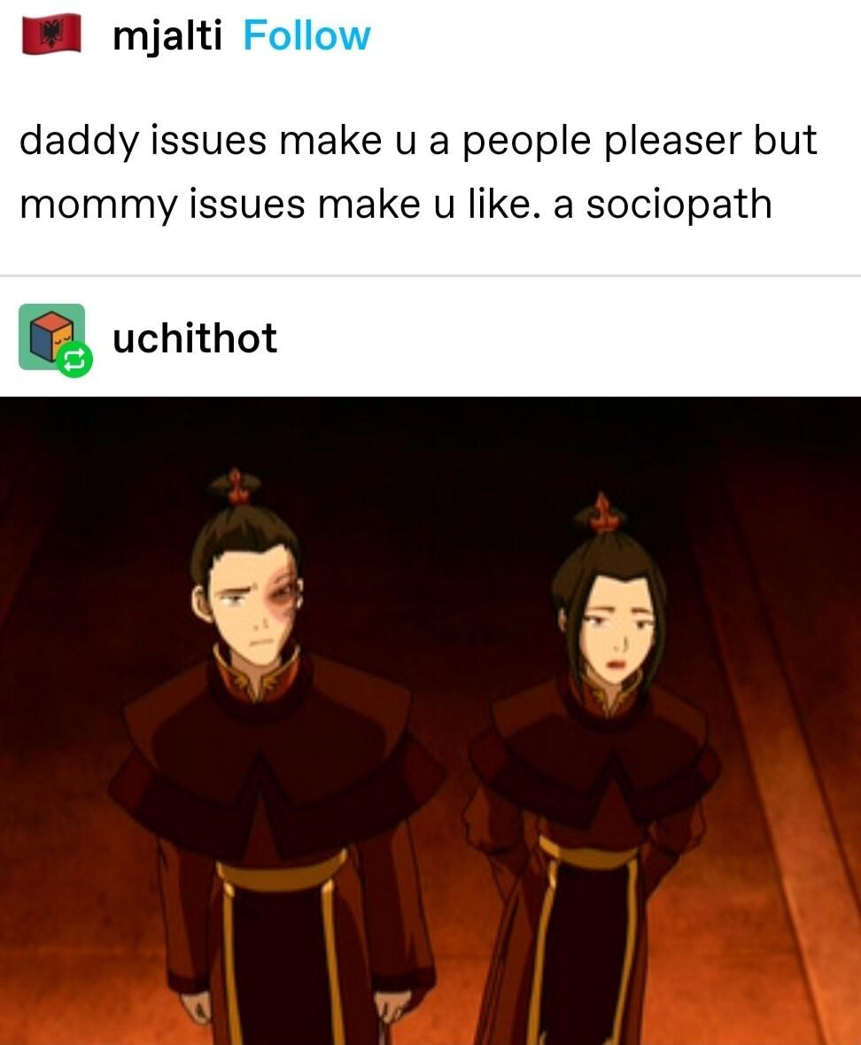 M mjalti daddy issues make u a people pleaser but mommy issues make u like a sociopath uchithot