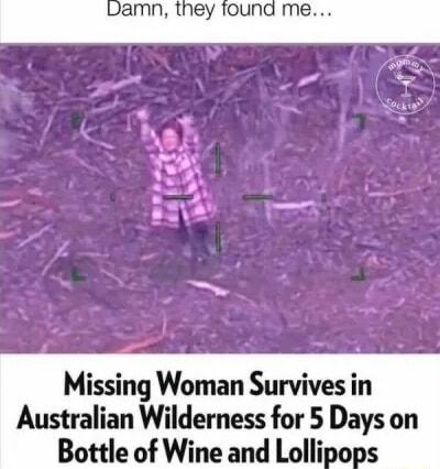 Damn they found me Missing Woman Survives in Australian Wilderness for 5 Days on Bottle of Wine and Lollipops