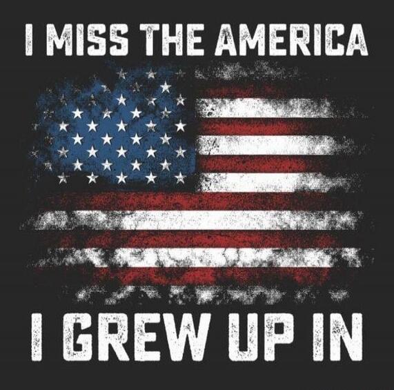 I MISS THE AMERICA I GREW UP IN