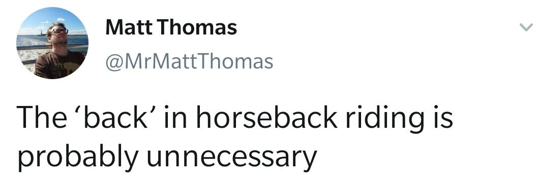 Matt Thomas MrMattThomas The back in horseback riding is probably unnecessary