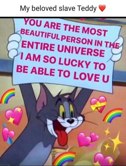 My beloved slave Teddy ❤️ YOU ARE THE MOST BEAUTIFUL PERSON IN THE ENTIRE UNIVERSE I AM SO LUCKY TO BE ABLE TO LOVE U