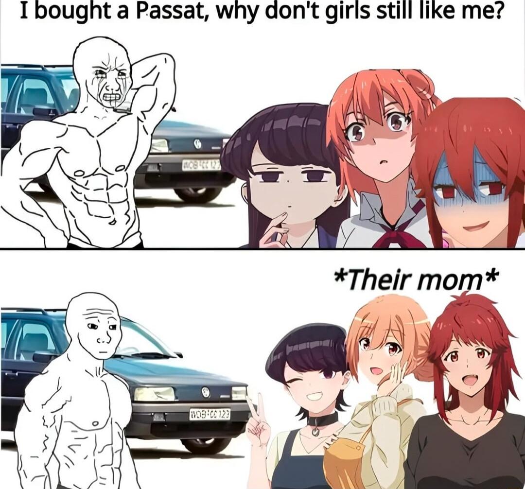 Ibougnt a Passat why dont girls still like me Their mom 7 AR