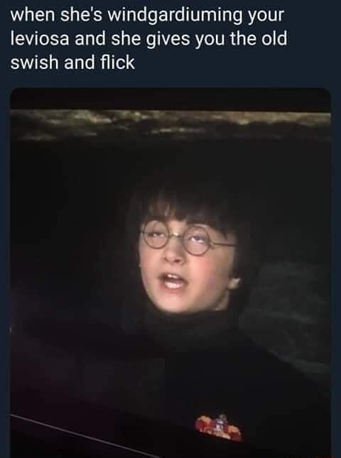 when shes windgardiuming your leviosa and she gives you the old ST e Rillel 3