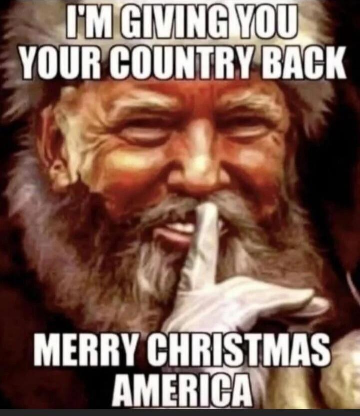I'M GIVING YOU YOUR COUNTRY BACK
MERRY CHRISTMAS AMERICA