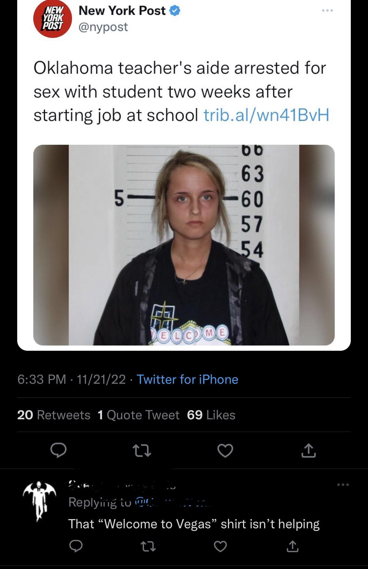 New York Post Oklahoma teachers aide arrested for sex with student two weeks after starting job at school o0 63 60 57 4 Twitter for iPhone 20 1 69 P e That Welcome to Vegas shirt isnt helping