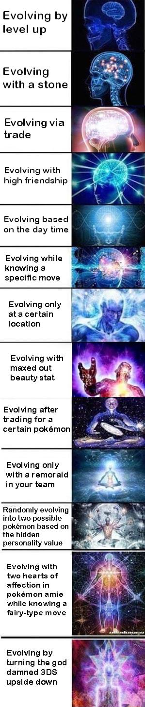 Evolving by level up Evolving with a stone Evolving via trade Evolving with high friendship Evolving based on the day time Evolving while knowing a specific move Evolving only atacertain location Evolving with maxed out beauty stat Evolving after trading for a certain pokmon Evolving only with aremoraid in your team Randomly evolving into two possible pokmon based on the hidden personality value E