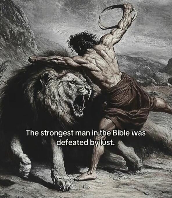 The strongest man in the Bible was defeated by lust.