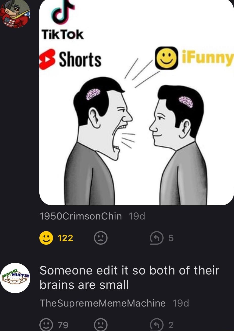 1950CrimsonChin Someone edit it so both of their brains are small TheSupremeMemeMachine