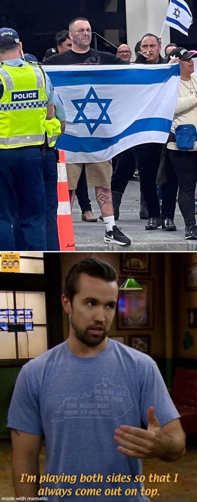 POLICE
I'm playing both sides so that I always come out on top.