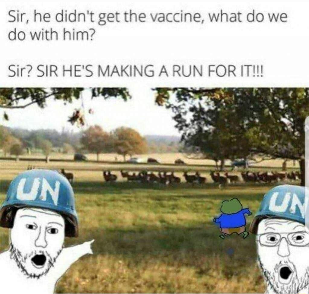Sir he didnt get the vaccine what do we do with him Sir SIR HES MAKING A RUN FOR IT R v EEey