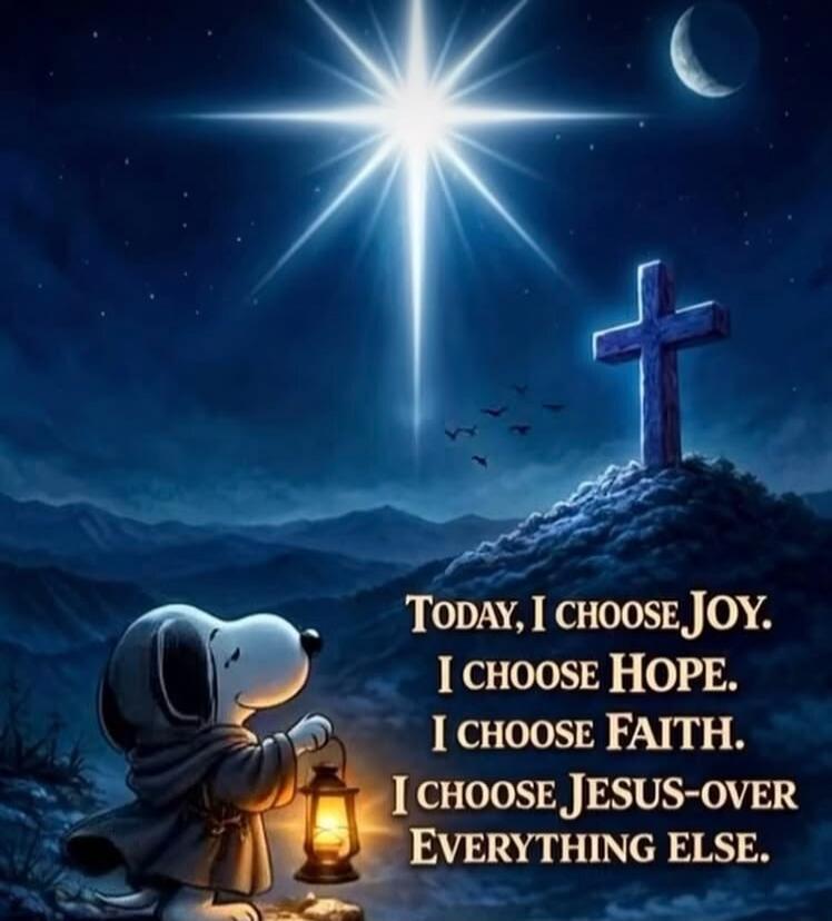 TODAY, I CHOOSE JOY. I CHOOSE HOPE. I CHOOSE FAITH. I CHOOSE JESUS-OVER EVERYTHING ELSE.