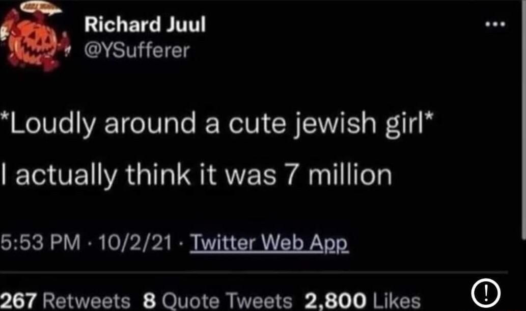 L BTGB YSufferer Loudly around a cute jewish girl actually think it was 7 million 553 PM 10221 Twitter Web App S87 Retiests BOiictkh Thests 2800 Lis D