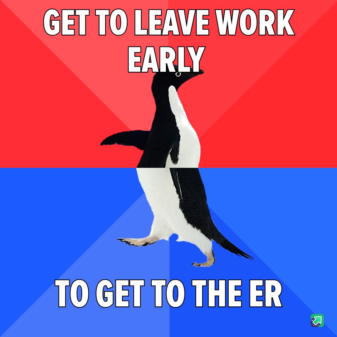 GET TO LEAVE WORK 310 TOGET TO THE ER a