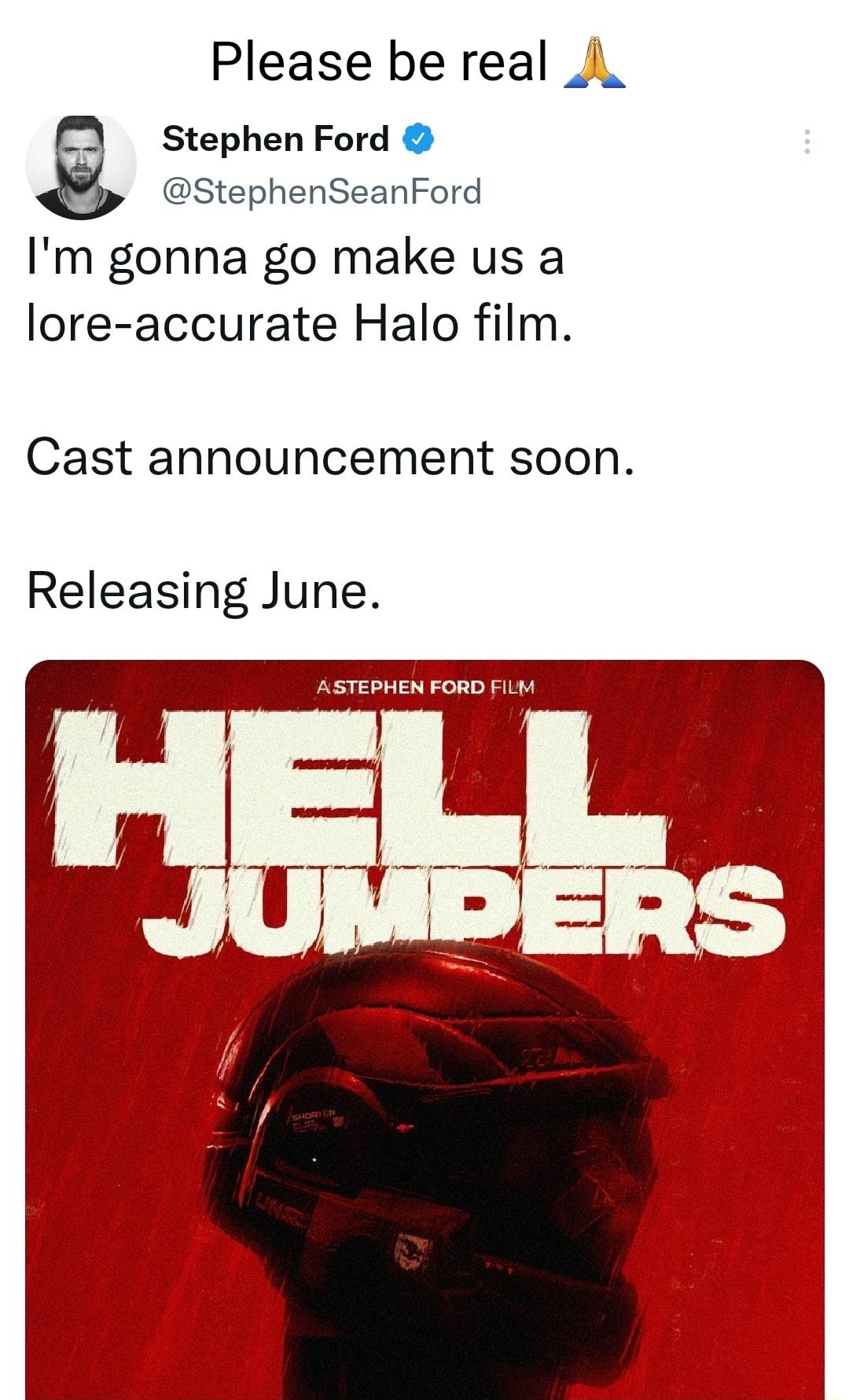 Please be real Stephen Ford StephenSeanFord Im gonna go make us a lore accurate Halo film Cast announcement soon Releasing June ASTEPHEN FORD FILM 1