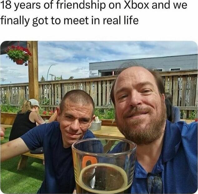 18 years of friendship on Xbox and we finally got to meet in real life