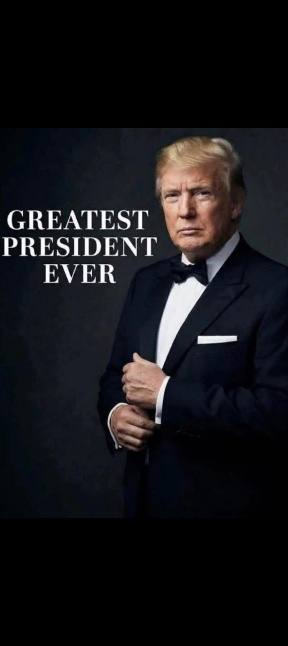 GREATEST PRESIDENT EVER