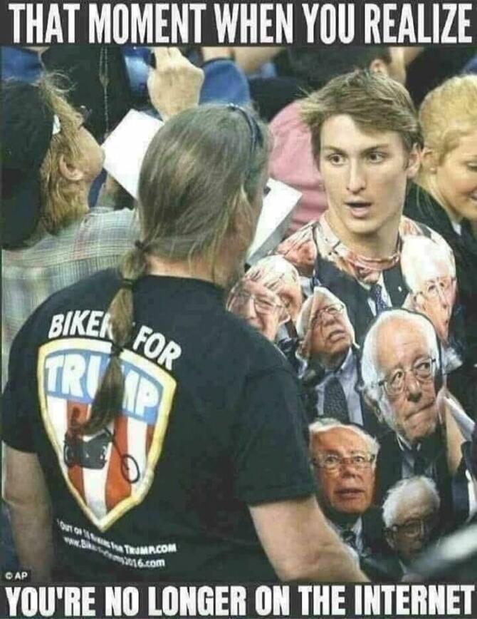 THAT MOMENT WHEN YOU REALIZE YOU'RE NO LONGER ON THE INTERNET. BIKER FOR TRUMP. www.BikersForTrump.com 2016.com. © AP.