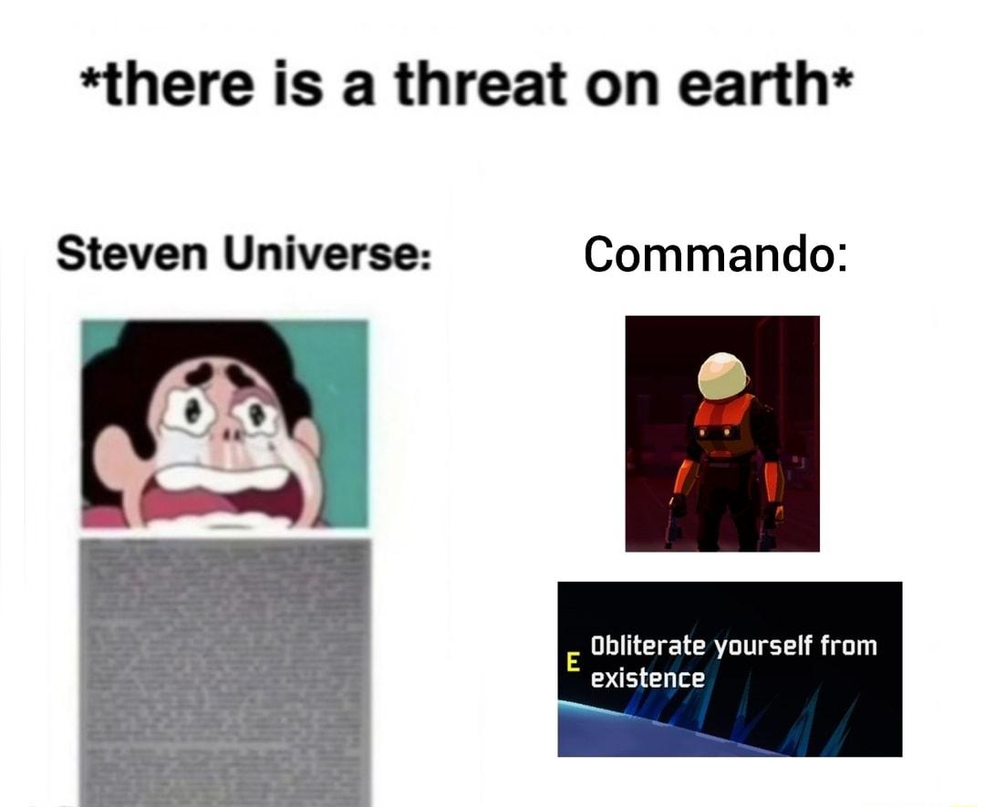 there is a threat on earth Steven Universe Commando iterate yourself from istence