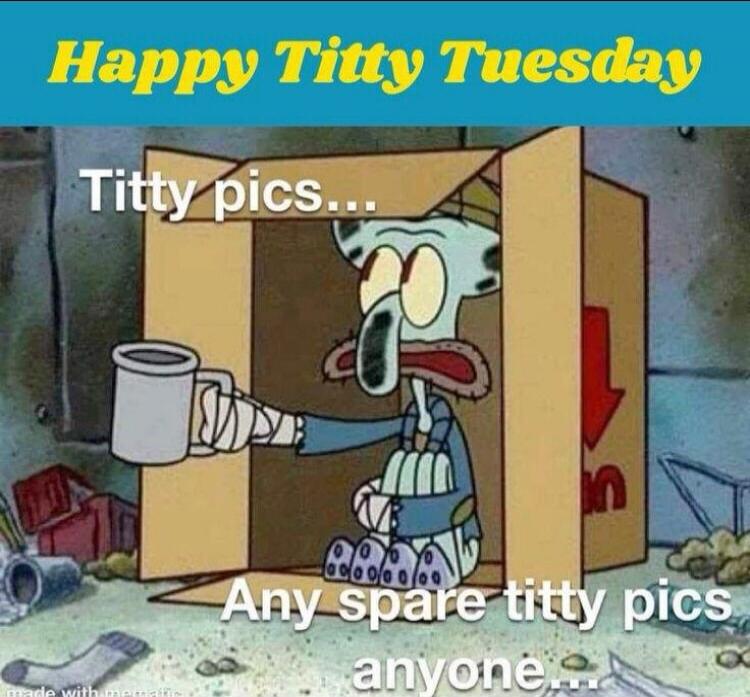 Happy Titty Tuesday Titty pics... Any spare titty pics anyone...
