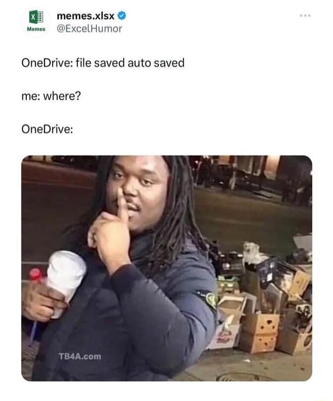 memesxisx womer ExcelHumor OneDrive file saved auto saved me where OneDrive