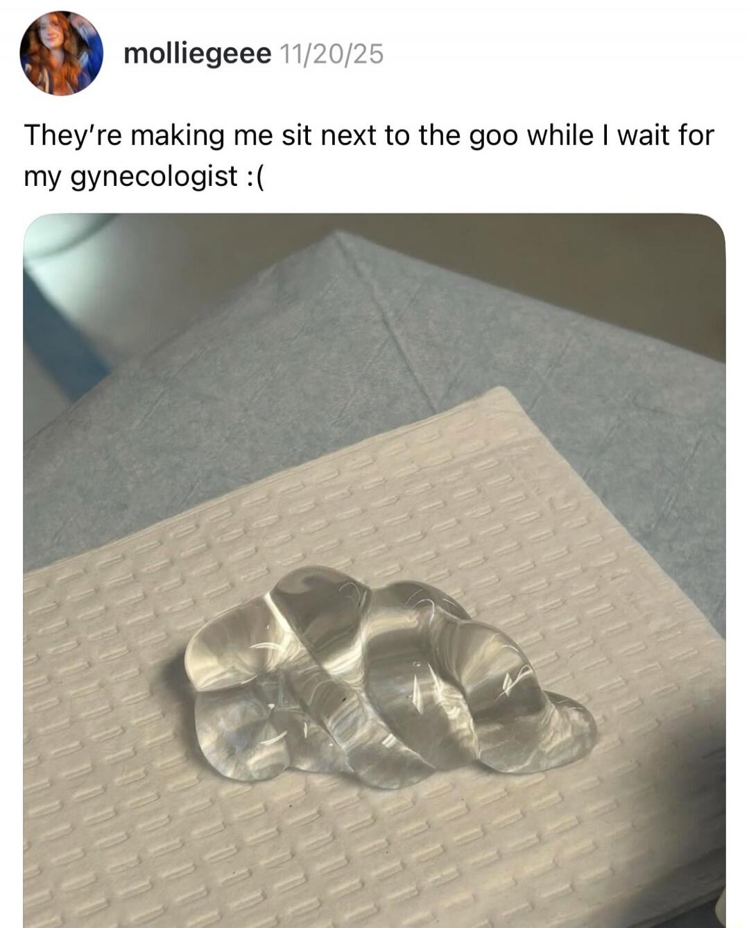 They're making me sit next to the goo while I wait for my gynecologist :(