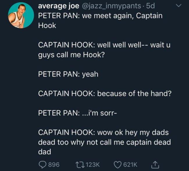average joe jazz_inmypants 5d PETER PAN we meet again Captain gleTe S CAPTAIN HOOK well well well wait u guys call me Hook PETER PAN yeah CAPTAIN HOOK because of the hand PETER PAN im sorr CAPTAIN HOOK wow ok hey my dads eCETe R eToRW 3 WA ol Qor Na s EWoE o T Ta Mo SETe dad F113 123k Qe2ik 1