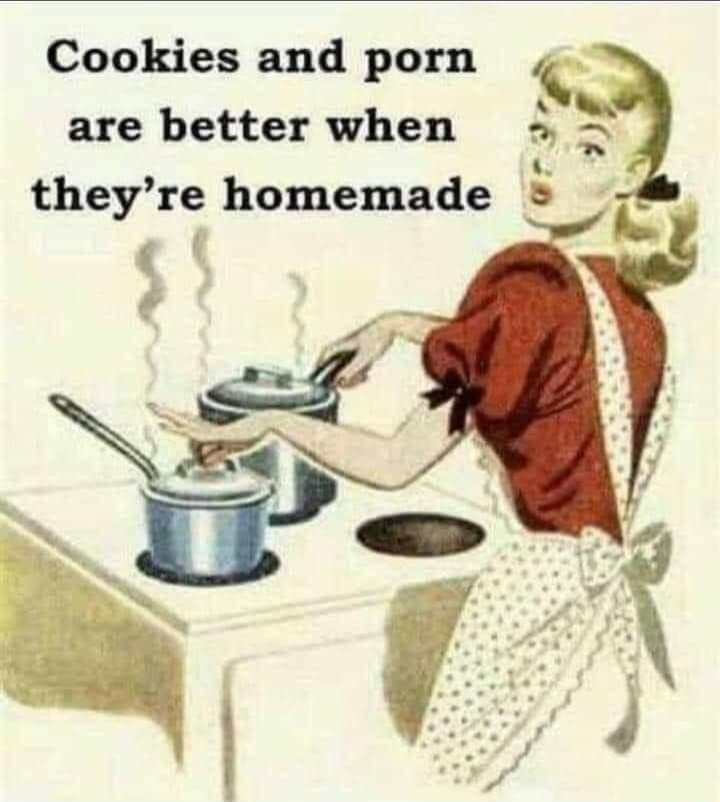 Cookies and porn are better when