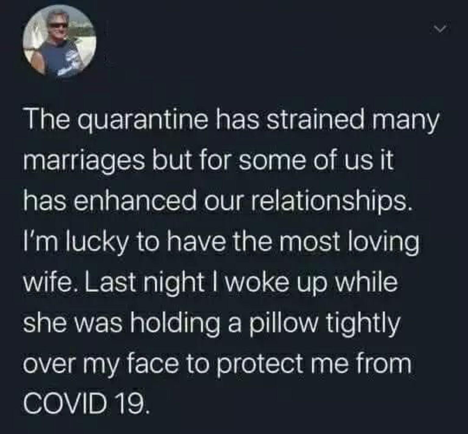RlaCReVEIETn1laleRatERS ig1IalTe Raat1aY marriages but for some of us it has enhanced our relationships Im lucky to have the most loving wife Last night woke up while SaCANET N ale e aleWWelleAle51Y O IgnaVAr lolRteNelfe leillaplR i ea COVID 19