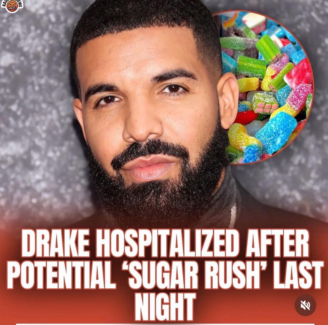DRAKE HOSPITALIZED AFTER POTENTIAL 'SUGAR RUSH' LAST NIGHT
