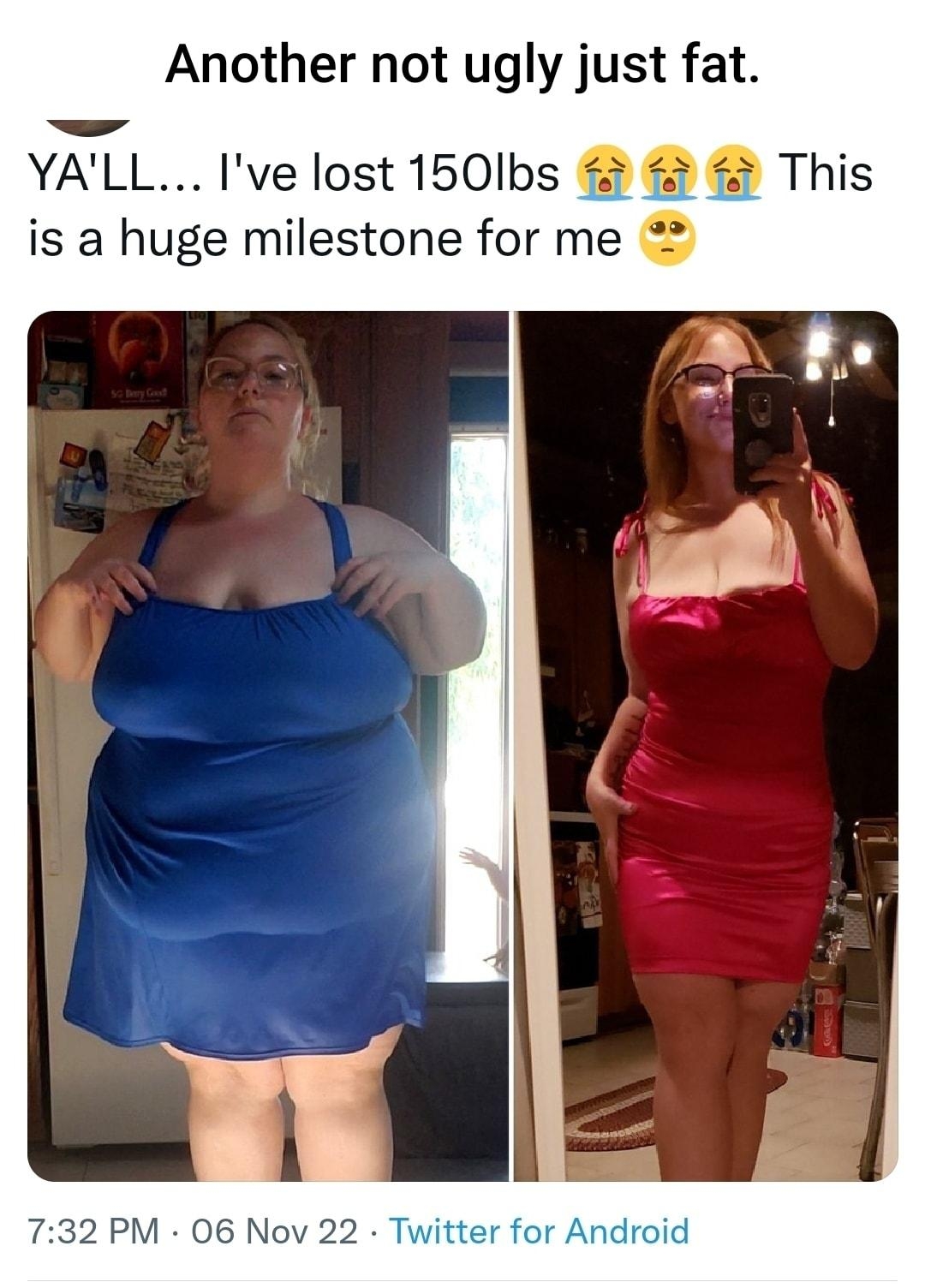 her not ugly just fat YALL Ive lost 150lbs This is a huge milestone for me 32 PM 06 Nov 600 R