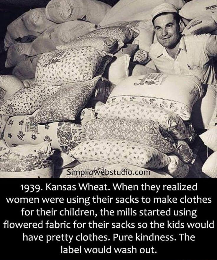 Simpliatdbstugiocont 1939 Kansas Wheat When they realized women were using their sacks to make clothes for their children the mills started using flowered fabric for their sacks so the kids would have pretty clothes Pure kindness The label would wash out