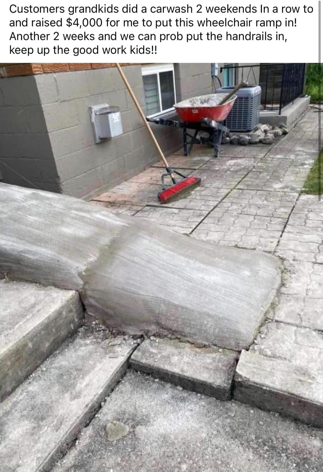 Customers grandkids did a carwash 2 weekends In a row to and raised 4000 for me to put this wheelchair ramp in Another 2 weeks and we can prob put the handrails in keep up the good work kids e e