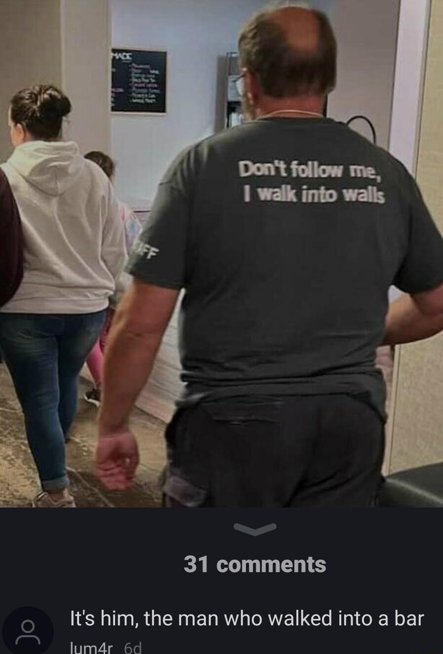 31 comments Its him the man who walked into a bar lumdr 6d e