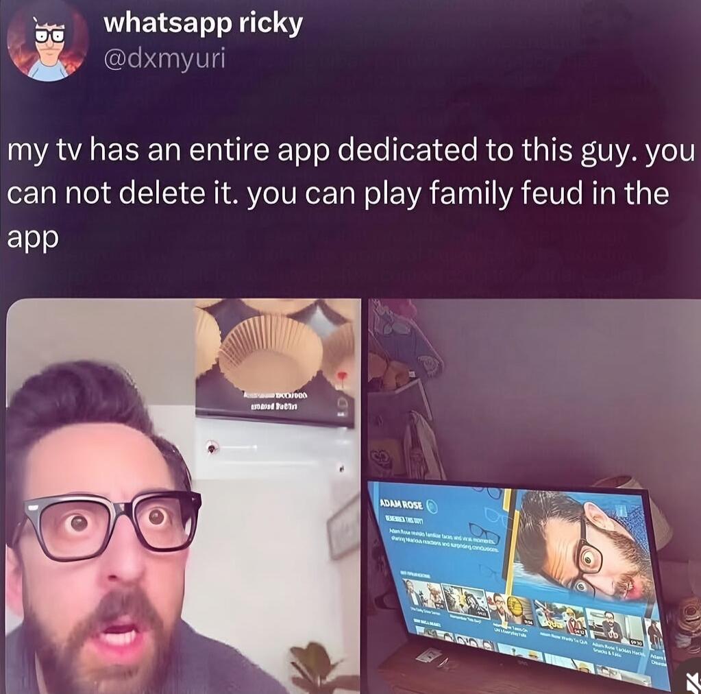 whatsapp ricky @dxmyuri my tv has an entire app dedicated to this guy. you can not delete it. you can play family feud in the app. ADAM ROSE REVERED THIS GUY! Adam Rose reaps familiar faces and viral moments, sharing hilarious reactions and surprising conclusions. The image shows a man with a surprised expression, looking at a screen displaying cup
