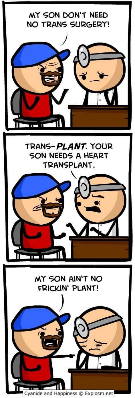 MY SON DONT NEED NO TRANS SURGERY TRANS PLANT YOUR SON NEEDS A HEART TRANSPLANT MY SON AINT NO FRICKIN PLANT Cyanide and Happiness Explosmnet
