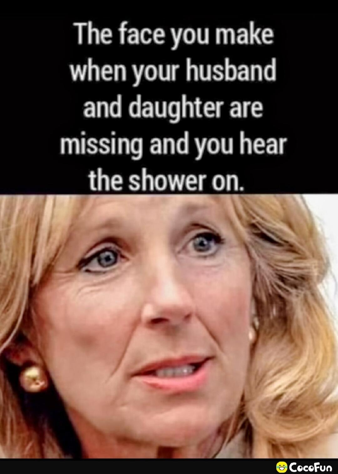 The face you make when your husband and daughter are missing and you hear the shower on.