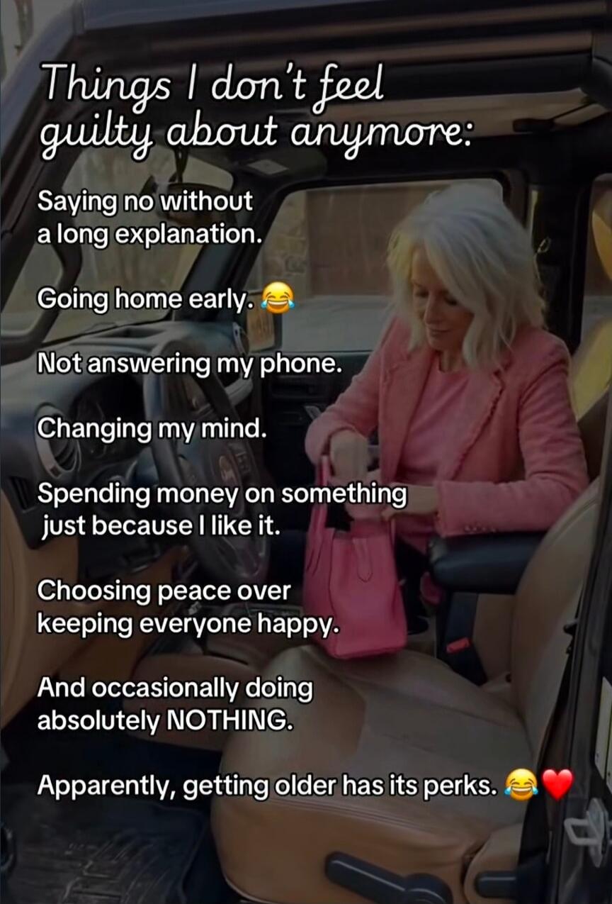 Things I don't feel guilty about anymore: Saying no without a long explanation. Going home early. 😂 Not answering my phone. Changing my mind. Spending money on something just because I like it. Choosing peace over keeping everyone happy. And occasionally doing absolutely NOTHING. Apparently, getting older has its perks. 😂❤️