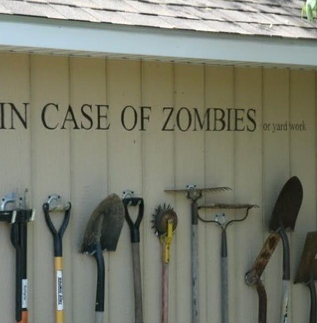 IN CASE OF ZOMBIES or yard work
