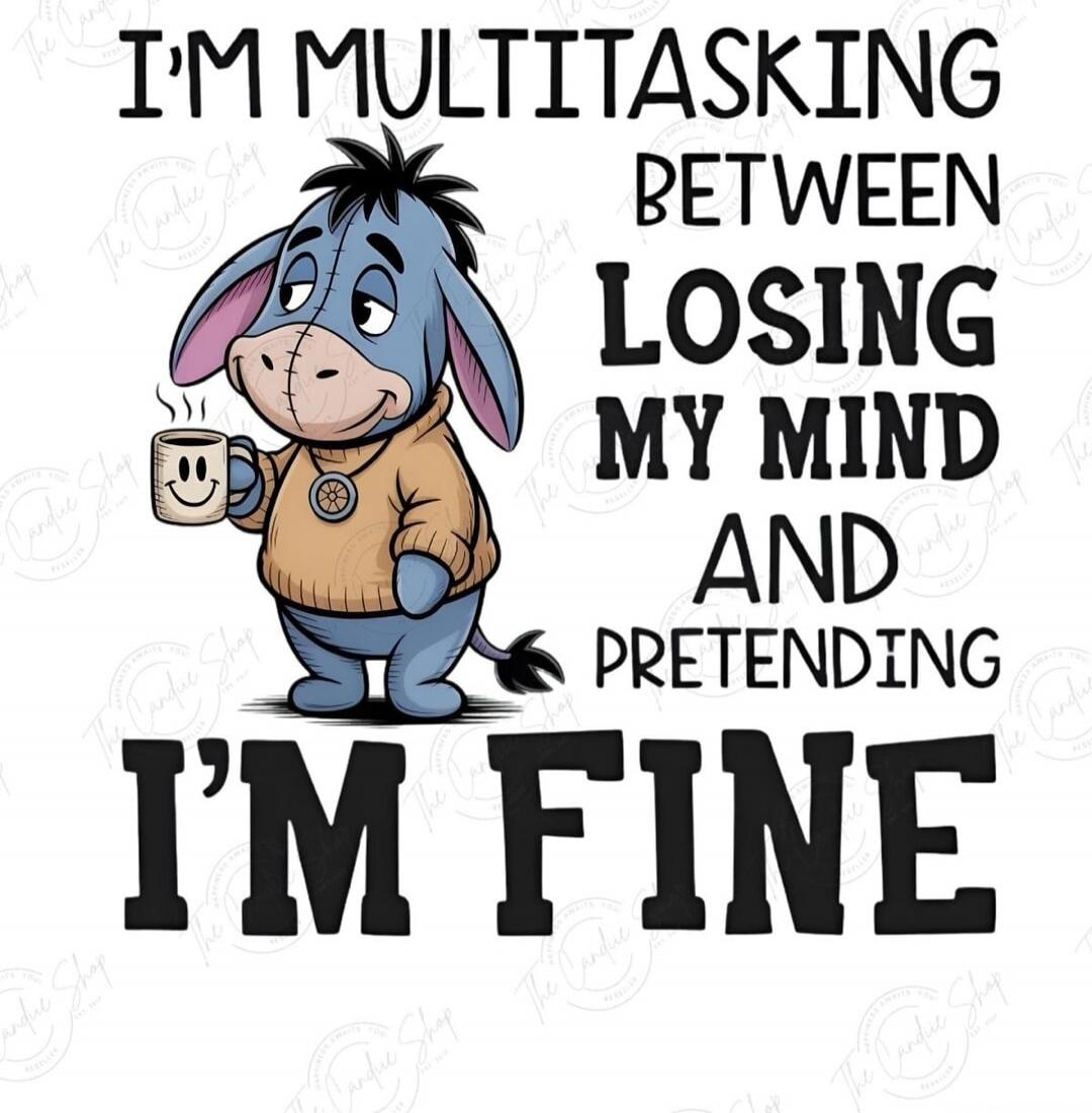 I'M MULTITASKING BETWEEN LOSING MY MIND AND PRETENDING I'M FINE