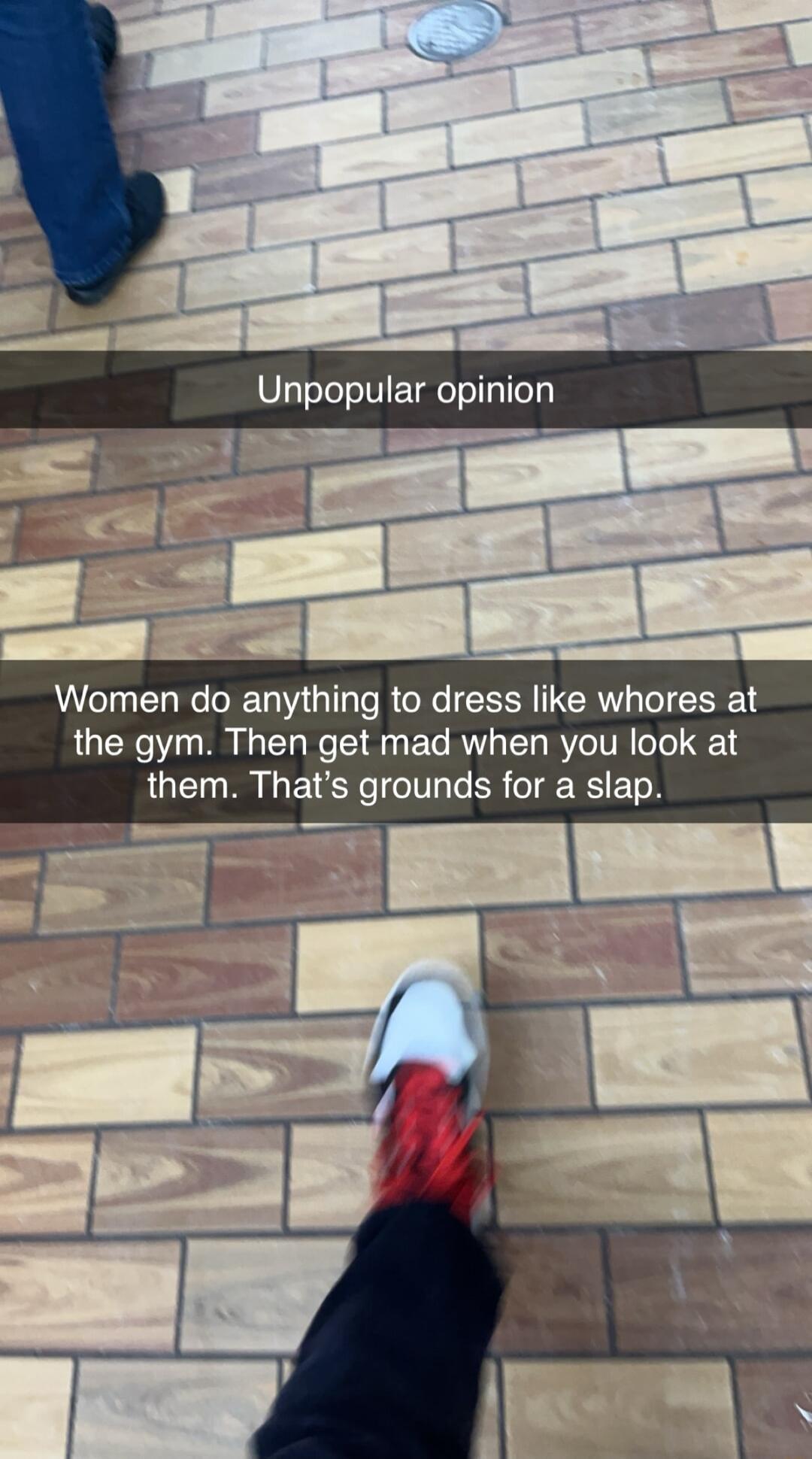 Women do anything to dress like whores at the gym Then get mad when you look at them Thats grounds for a slap