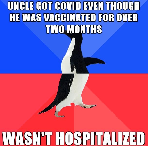 UNCLEGOT COVID EVEN THOUGH HE WAS VACCINATED FOROVER TIWOMONTHS WASNT HOSPITALIZED