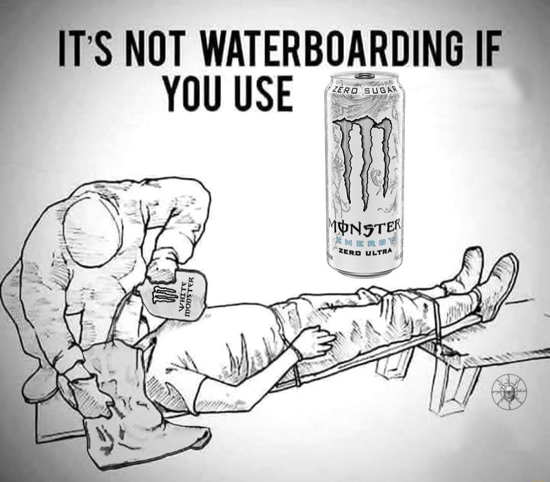 IT'S NOT WATERBOARDING IF YOU USE