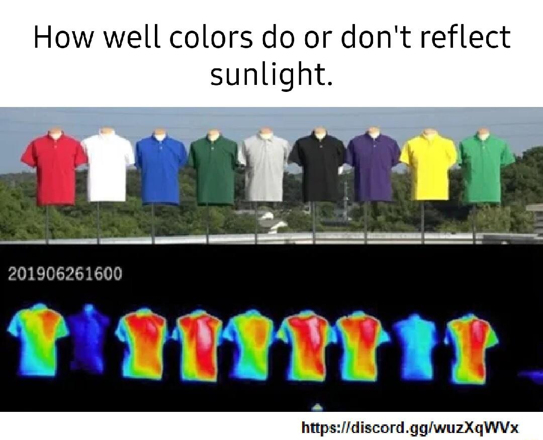 How well colors do or dont reflect sunlight tigtrRNY ttpsdiscordggwuzXqWx