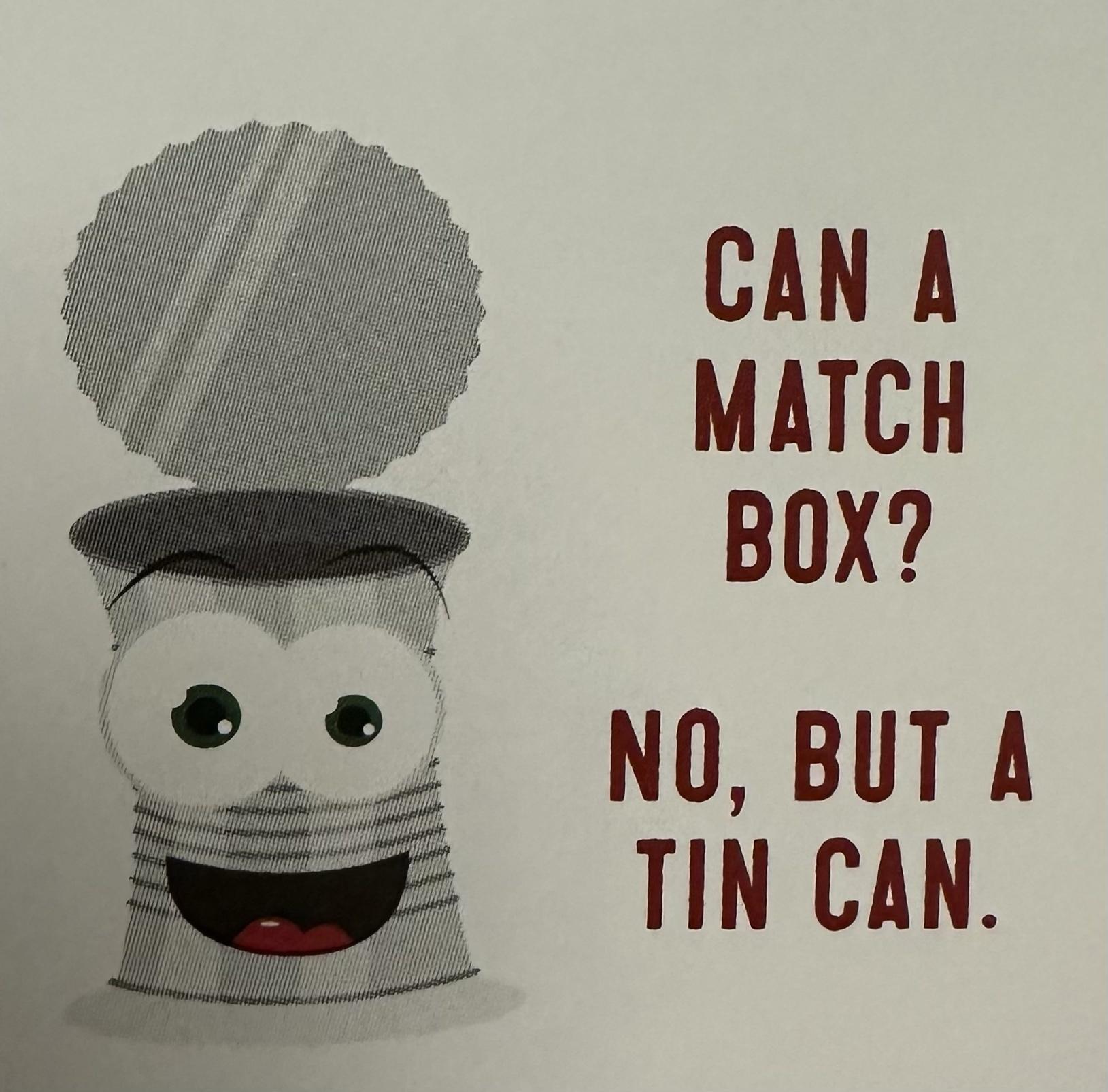 CAN A MATCH BOX NO BUT A TIN CAN