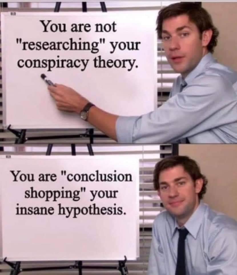 You are not researching your conspiracy theory You are conclusion shopping your insane hypothesis
