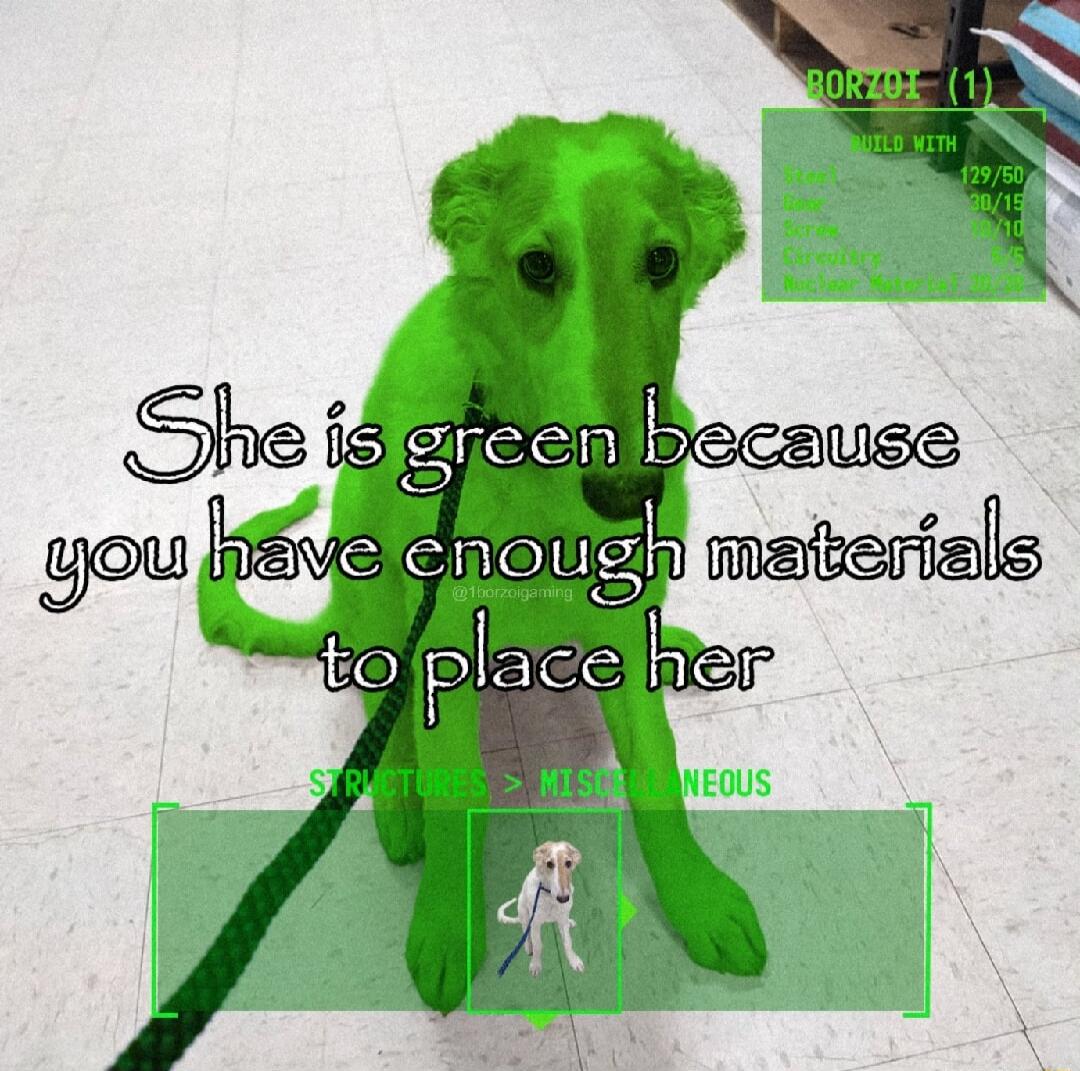 She is green because you have enough materials to place her