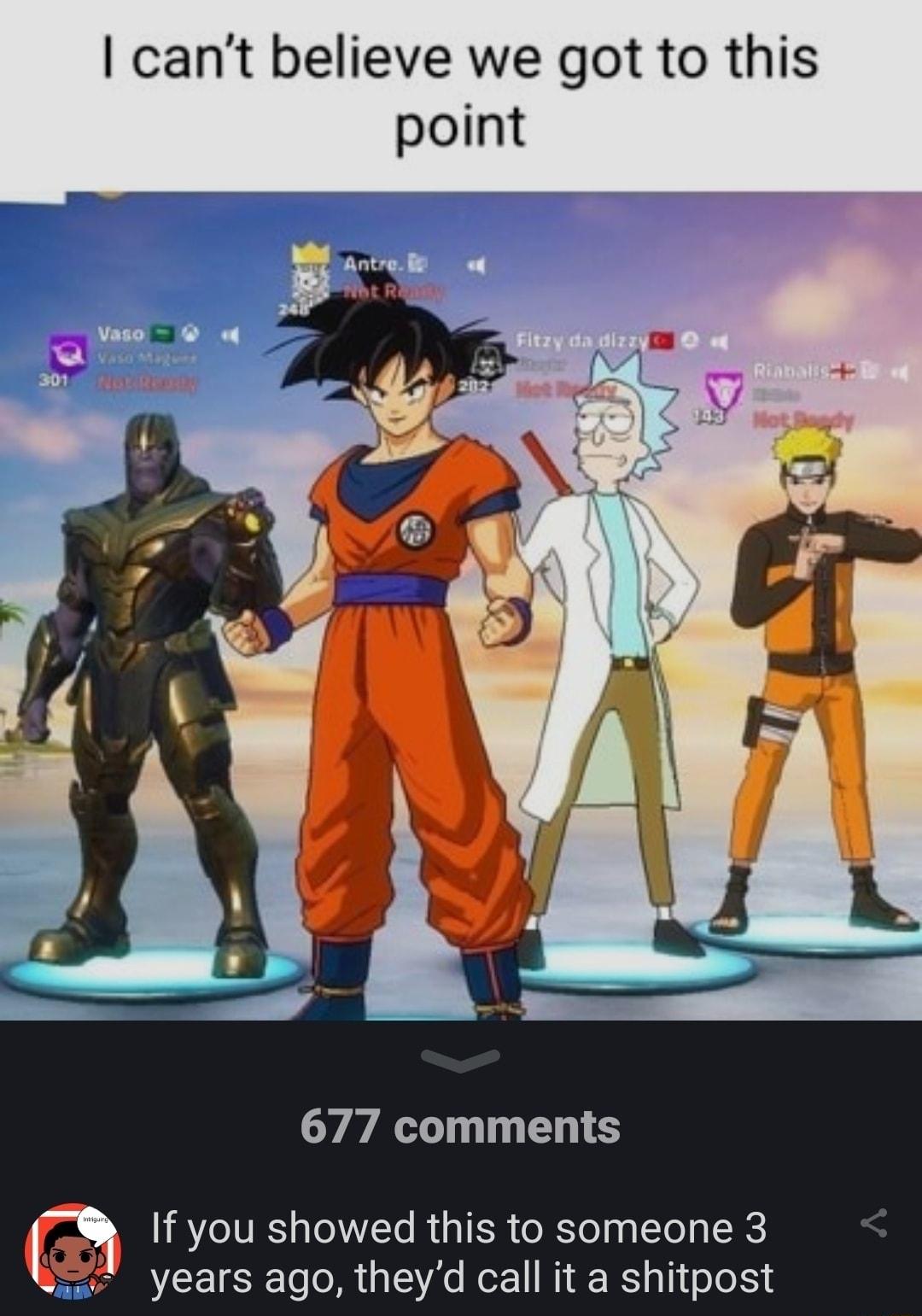 cant believe we got to this point 677 comments If you showed this to someone 3 years ago theyd call it a shitpost