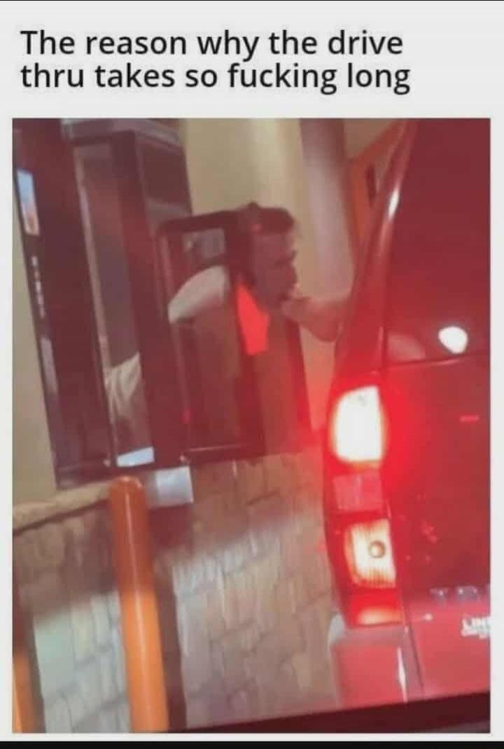 The reason why the drive thru takes so fucking long