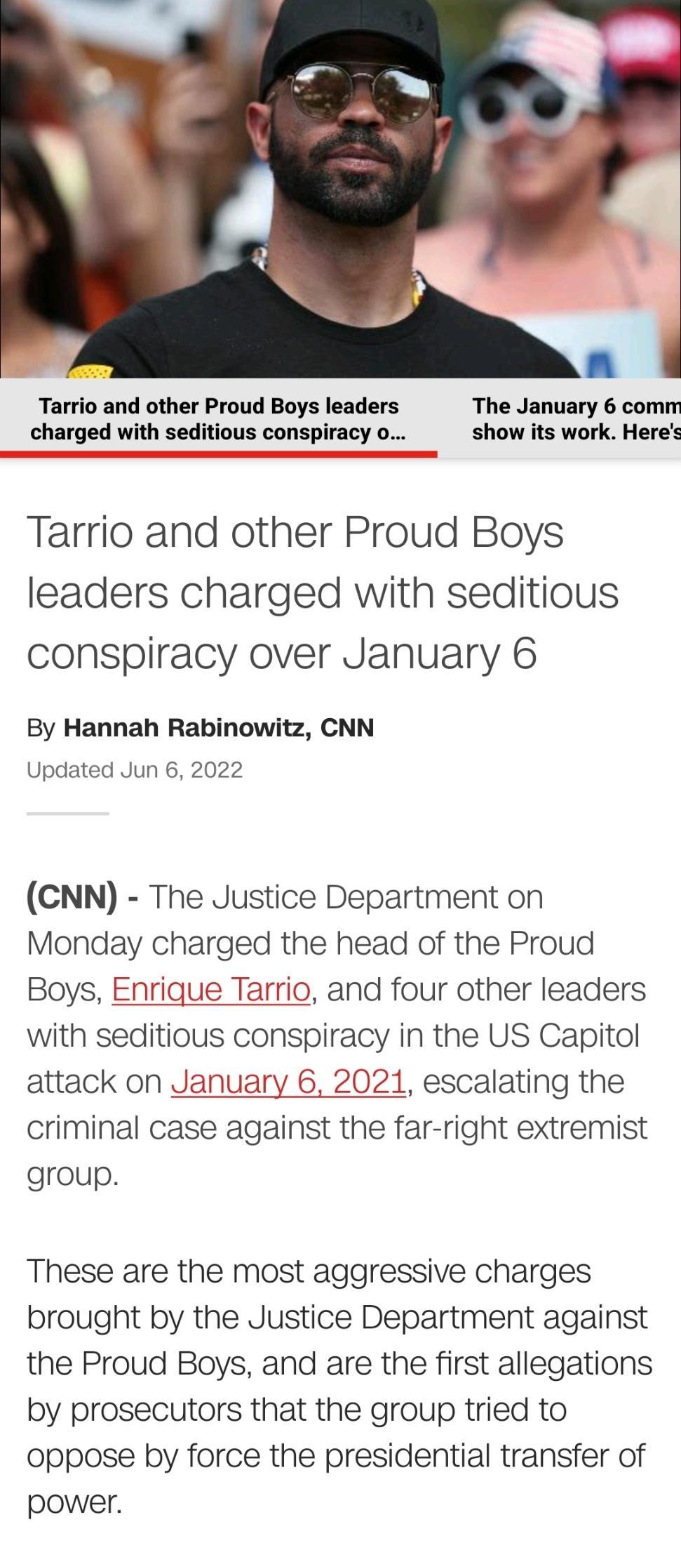 Tarrio and other Proud Boys leaders The January 6 comm charged with seditious conspiracy o show its work Heres Tarrio and other Proud Boys leaders charged with seditious conspiracy over January 6 By Hannah Rabinowitz CNN Updated Jun 6 2022 CNN The Justice Department on Monday charged the head of the Proud Boys Enrigue Tarrio and four other leaders with seditious conspiracy in the US Capitol attack