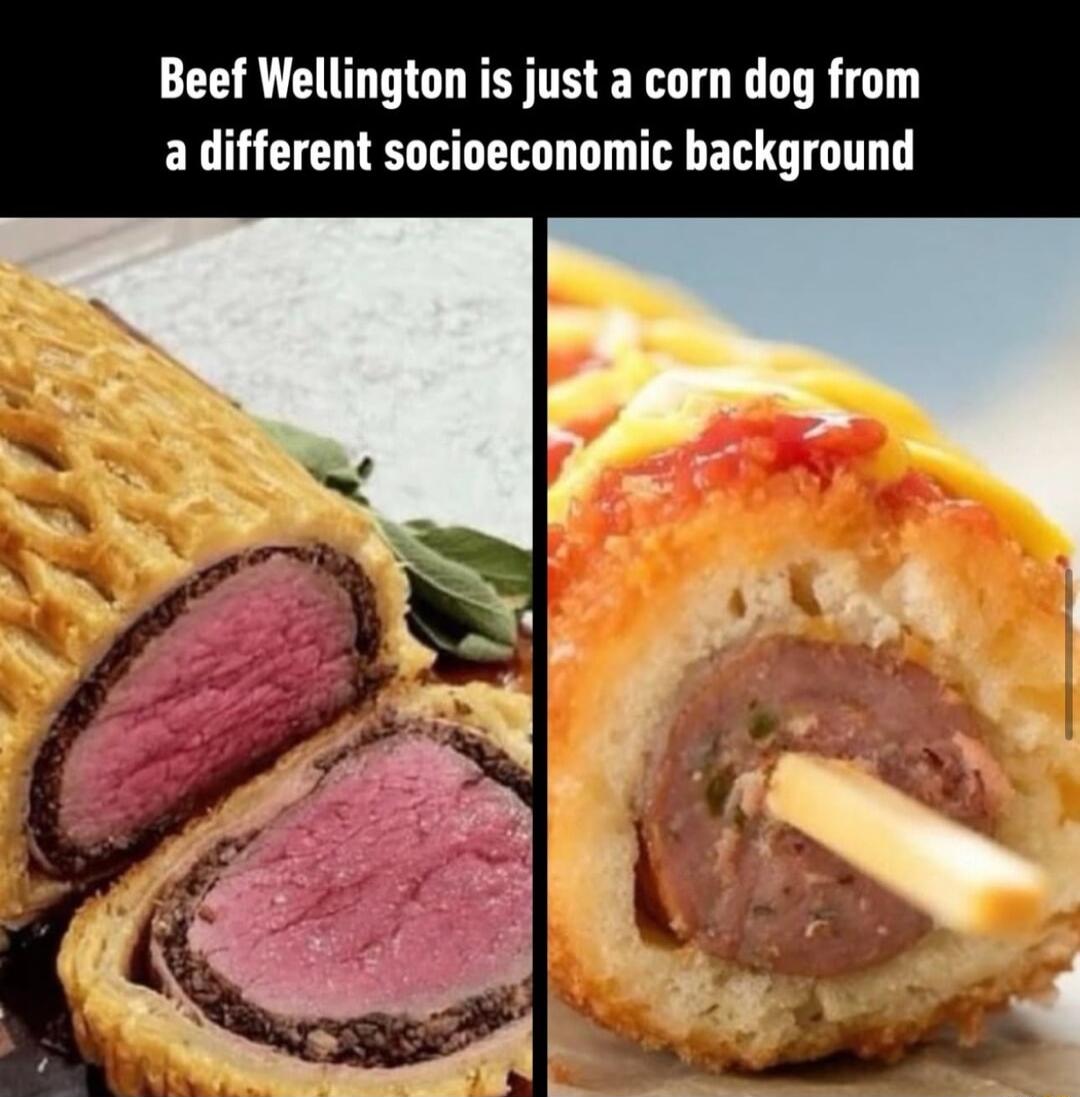 Beef Wellington is just a corn dog from a different socioeconomic background